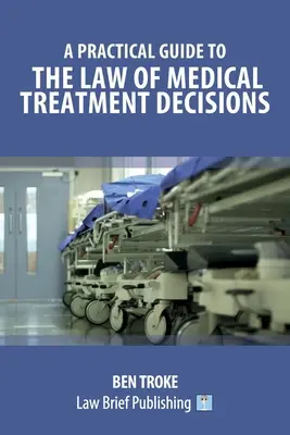 Guía práctica del derecho de las decisiones sobre tratamientos médicos - A Practical Guide to the Law of Medical Treatment Decisions