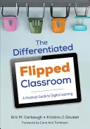 El aula invertida diferenciada: Guía práctica para el aprendizaje digital - The Differentiated Flipped Classroom: A Practical Guide to Digital Learning