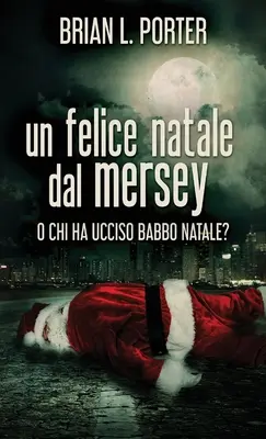 Feliz Navidad desde el Mersey: ¿O quién mató a Papá Noel? - Un felice Natale dal Mersey: O Chi ha ucciso Babbo Natale?