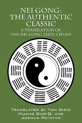 Nei Gong: El Clásico Auténtico: Una Traducción del Nei Gong Zhen Chuan - Nei Gong: The Authentic Classic: A Translation of the Nei Gong Zhen Chuan