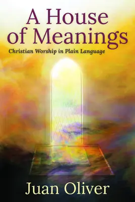 Una casa de significados: El culto cristiano en lenguaje sencillo - A House of Meanings: Christian Worship in Plain Language