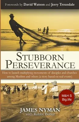 Perseverancia obstinada Segunda edición: Cómo lanzar movimientos multiplicadores de discípulos e iglesias entre musulmanes y otros (una historia basada en hechos reales). - Stubborn Perseverance Second Edition: How to launch multiplying movements of disciples and churches among Muslims and others (a story based on real ev