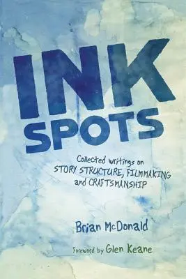 Manchas de tinta: Recopilación de escritos sobre la estructura de las historias, el cine y la artesanía - Ink Spots: Collected Writings on Story Structure, Filmmaking and Craftsmanship