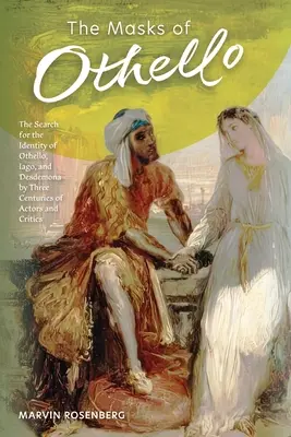 Las máscaras de Otelo: La búsqueda de la identidad de Otelo, Yago y Desdémona por tres siglos de actores y críticos - The Masks of Othello: The Search for the Identity of Othello, Iago, and Desdemona by Three Centuries of Actors and Critics