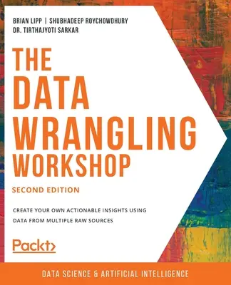 Taller de gestión de datos, segunda edición: Cree su propia información práctica utilizando datos procedentes de múltiples fuentes. - The Data Wrangling Workshop, Second Edition: Create your own actionable insights using data from multiple raw sources