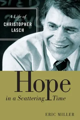 Esperanza en tiempos de dispersión: la vida de Christopher Lasch - Hope in a Scattering Time: A Life of Christopher Lasch