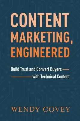 Marketing de contenidos: Genere confianza y convierta compradores con contenido técnico - Content Marketing, Engineered: Build Trust and Convert Buyers with Technical Content