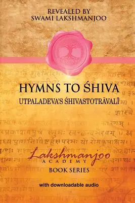 Himnos a Shiva: Cantos de Devoción en el Shaivismo de Cachemira; Śhivastotrāvalī de Utpaladeva - Hymns to Shiva: Songs of Devotion in Kashmir Shaivism; Utpaladeva's Śhivastotrāvalī