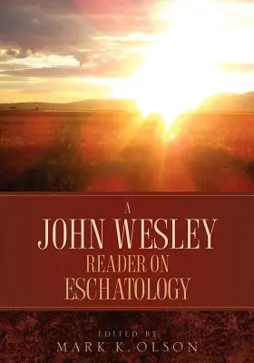 Un lector de John Wesley sobre escatología - A John Wesley Reader On Eschatology