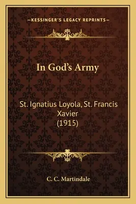 En el ejército de Dios: San Ignacio de Loyola, San Francisco Javier (1915) - In God's Army: St. Ignatius Loyola, St. Francis Xavier (1915)