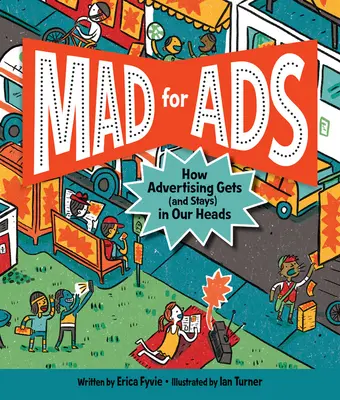 Locos por los anuncios: Cómo la publicidad se mete (y se queda) en nuestras cabezas - Mad for Ads: How Advertising Gets (and Stays) in Our Heads