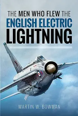 Los hombres que pilotaron el relámpago eléctrico inglés - The Men Who Flew the English Electric Lightning