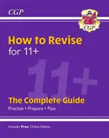 Nuevo How to Revise for 11+: La Guía Completa (con Edición Online) - New How to Revise for 11+: The Complete Guide (with Online Edition)