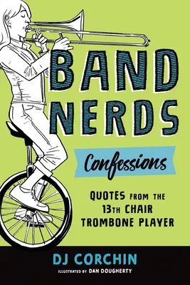 Confesiones de empollones de la banda: Citas del trombonista de la 13ª cátedra - Band Nerds Confessions: Quotes from the 13th Chair Trombone Player