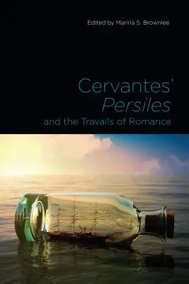 El Persiles cervantino y los sinsabores del romance - Cervantes' Persiles and the Travails of Romance