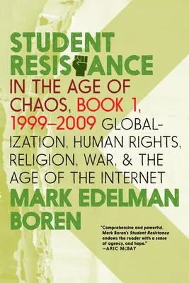 Resistencia estudiantil en la era del caos. Libro 1, 1999-2009: Globalización, derechos humanos, religión, guerra y la era de Internet - Student Resistance in the Age of Chaos. Book 1, 1999-2009: Globalization, Human Rights, Religion, War, and the Age of the Internet