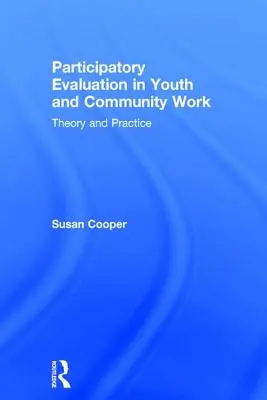 Evaluación participativa en el trabajo con jóvenes y la comunidad: Teoría y práctica - Participatory Evaluation in Youth and Community Work: Theory and Practice