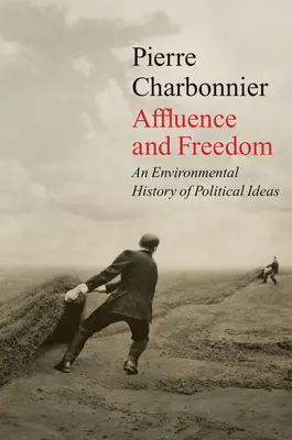 Afluencia y libertad: Una historia ambiental de las ideas políticas - Affluence and Freedom: An Environmental History of Political Ideas