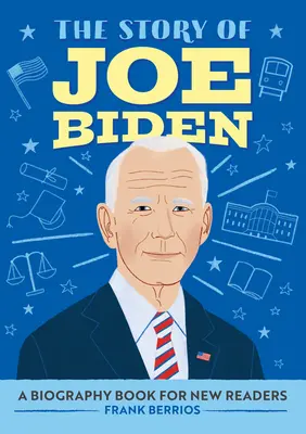 La historia de Joe Biden: Libro biográfico para nuevos lectores - The Story of Joe Biden: A Biography Book for New Readers