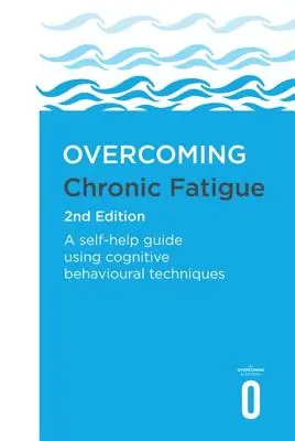 Cómo superar la fatiga crónica 2ª edición: Una guía de autoayuda con técnicas cognitivo-conductuales - Overcoming Chronic Fatigue 2nd Edition: A Self-Help Guide Using Cognitive Behavioural Techniques