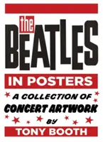 Los Beatles en carteles: Una colección de obras de arte de conciertos de Tony Booth - The Beatles in Posters: A Collection of Concert Artwork by Tony Booth