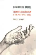 Hábitos de gobierno: El tratamiento del alcoholismo en la clínica postsoviética - Governing Habits: Treating Alcoholism in the Post-Soviet Clinic