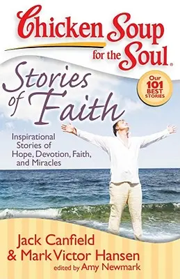 Sopa de pollo para el alma: Historias de fe: Historias inspiradoras de esperanza, devoción, fe y milagros - Chicken Soup for the Soul: Stories of Faith: Inspirational Stories of Hope, Devotion, Faith and Miracles