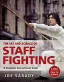 El arte y la ciencia de la lucha con bastón: Guía completa de instrucciones - The Art and Science of Staff Fighting: A Complete Instructional Guide