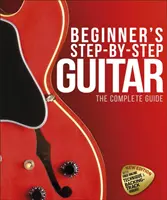 Guitarra paso a paso para principiantes - La guía completa - Beginner's Step-by-Step Guitar - The Complete Guide