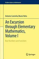 Una excursión por las matemáticas elementales, volumen I: Números reales y funciones - An Excursion Through Elementary Mathematics, Volume I: Real Numbers and Functions
