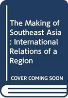 Making of Southeast Asia - Relaciones internacionales de una región - Making of Southeast Asia - International Relations of a Region