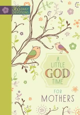 Un poco de tiempo de Dios para las madres: 365 Devociones Diarias - A Little God Time for Mothers: 365 Daily Devotions