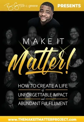 ¡Haz que importe! Cómo crear una vida de impacto inolvidable y realización abundante - Make It Matter!: How to Create A Life Of Unforgettable Impact & Abundant Fulfillment