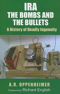 Ira: Las bombas y las balas: Una historia de ingenio mortal - Ira: The Bombs and the Bullets: A History of Deadly Ingenuity