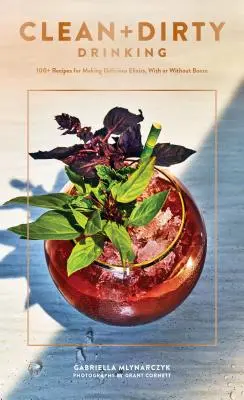 Clean + Dirty Drinking: 100+ Recipes for Making Delicious Elixires, with or Without Booze (Libro de Recetas de Cócteles, Regalos para Papás, Libros sobre el Dr - Clean + Dirty Drinking: 100+ Recipes for Making Delicious Elixirs, with or Without Booze (Cocktail Recipe Book, Gifts for Dads, Books about Dr