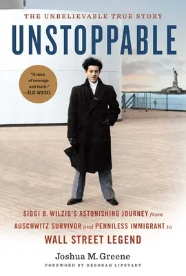 Imparable: El asombroso viaje de Siggi B. Wilzig de superviviente de Auschwitz e inmigrante sin dinero a leyenda de Wall Street - Unstoppable: Siggi B. Wilzig's Astonishing Journey from Auschwitz Survivor and Penniless Immigrant to Wall Street Legend