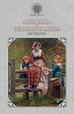 La infancia, el padre Sergio y ¿qué hacer? Pensamientos evocados por el censo de Moscú - Childhood, Father Sergius & What to Do? Thoughts Evoked By the Census of Moscow