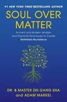 El Alma Sobre La Materia: Sabiduría Antigua y Moderna y Técnicas Prácticas para Crear Abundancia Ilimitada - Soul Over Matter: Ancient and Modern Wisdom and Practical Techniques to Create Unlimited Abundance