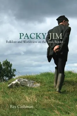 Packy Jim Folclore y cosmovisión en la frontera irlandesa - Packy Jim: Folklore and Worldview on the Irish Border