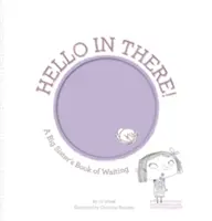 ¡Hola ahí dentro! El libro de la espera de una hermana mayor - Hello in There!: A Big Sister's Book of Waiting