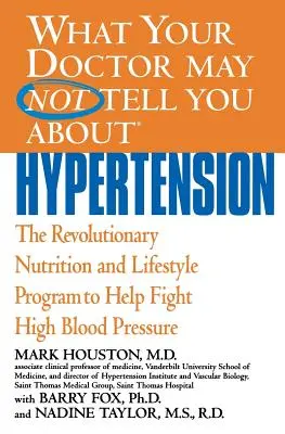 Lo que su médico puede no decirle sobre la hipertensión: El revolucionario programa de nutrición y estilo de vida para ayudar a combatir la hipertensión arterial - What Your Doctor May Not Tell You about Hypertension: The Revolutionary Nutrition and Lifestyle Program to Help Fight High Blood Pressure