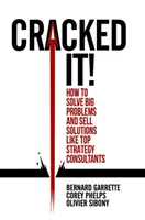 Cómo resolver grandes problemas y venderlos Cómo resolver grandes problemas y vender soluciones como los mejores consultores de estrategia - Cracked It!: How to Solve Big Problems and Sell Solutions Like Top Strategy Consultants