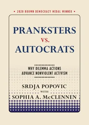 Bromistas contra autócratas: Por qué las acciones dilemáticas promueven el activismo no violento - Pranksters vs. Autocrats: Why Dilemma Actions Advance Nonviolent Activism