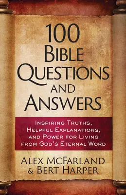 100 preguntas y respuestas sobre la Biblia: Verdades inspiradoras, hechos históricos, ideas prácticas - 100 Bible Questions and Answers: Inspiring Truths, Historical Facts, Practical Insights