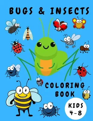 Libro para colorear de bichos e insectos para niños de 4 a 8 años: Libro de Actividades para Colorear para Niños - Bichos e Insectos para Colorear - Libros para Niños Pequeños - Páginas para Colorear para Niños - Bugs & Insects Coloring Book Kids 4-8: Activity Coloring Book for Children - Bugs Insects Coloring Books - Books for Toddlers - Coloring Pages for Kid