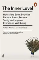 Nivel interior - Cómo las sociedades más igualitarias reducen el estrés, restablecen la cordura y mejoran el bienestar de todos - Inner Level - How More Equal Societies Reduce Stress, Restore Sanity and Improve Everyone's Well-being