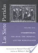 Las Siete Partidas, Tomo 5: Los bajos fondos: muertos, criminales y marginados (Partidas VI y VII) - Las Siete Partidas, Volume 5: Underworlds: The Dead, the Criminal, and the Marginalized (Partidas VI and VII)