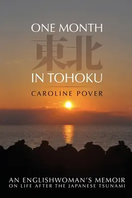 Un mes en Tohoku: Las memorias de una inglesa sobre la vida tras el tsunami japonés - One Month in Tohoku: An Englishwoman's memoir on life after the Japanese tsunami