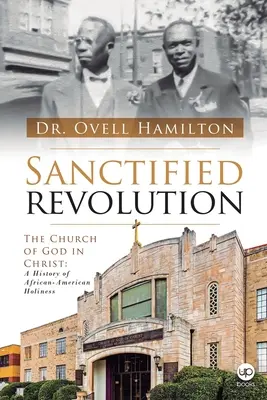 Revolución santificada: La Iglesia de Dios en Cristo: Una historia de santidad afroamericana - Sanctified revolution: The Church of God in Christ: A history of African-American holiness