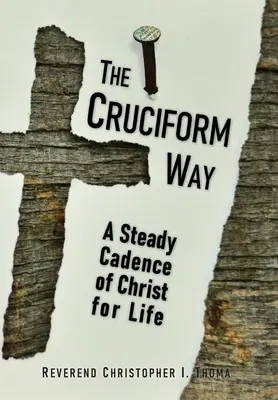 El Camino Cruciforme: Una cadencia constante de Cristo para toda la vida, Volumen 1 - The Cruciform Way: A Steady Cadence of Christ for Life, Volume 1